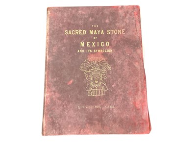 Lot 1660 - Francis Parry - The Sacred Maya Stone of Mexico and Its Symbolism, Dulau, 1893, and other books